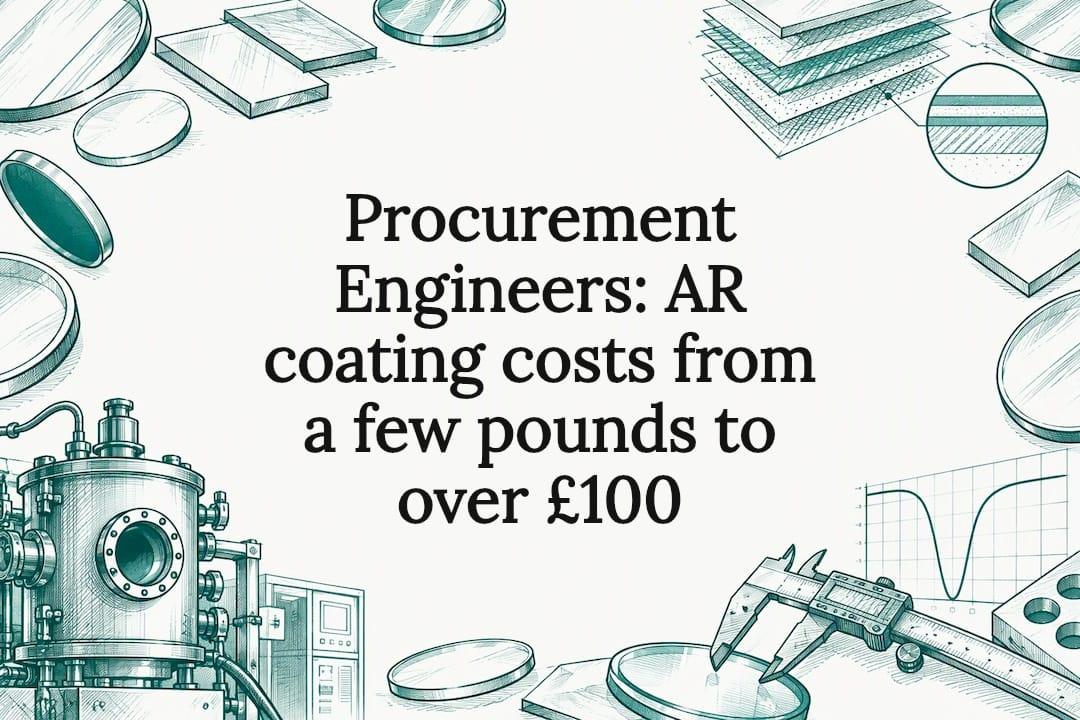 Procurement Engineers: AR coating costs from a few pounds to over £100